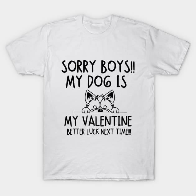 Sorry boys!! My dog is my valentine. Better luck next time!! T-Shirt by mksjr